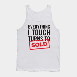 Everything I Touch Turns To SOLD T-Shirt Tank Top